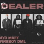 Dealer by Ayo Maff ft. Fireboy DML Mp3 Download