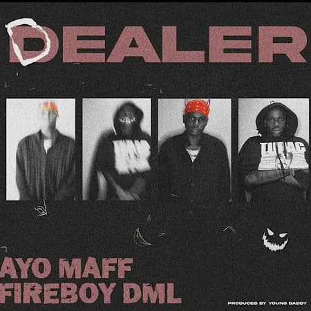 Dealer by Ayo Maff ft. Fireboy DML Mp3 Download