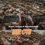 Santos Bhadman – IME OTU ft. Valentino Ibobo