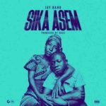 Jay Bahd – Sika Asem