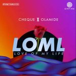 Cheque – LOML (Love Of My Life) ft. Olamide